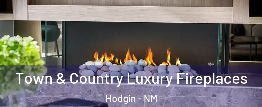 Town & Country Luxury Fireplaces Hodgin - NM