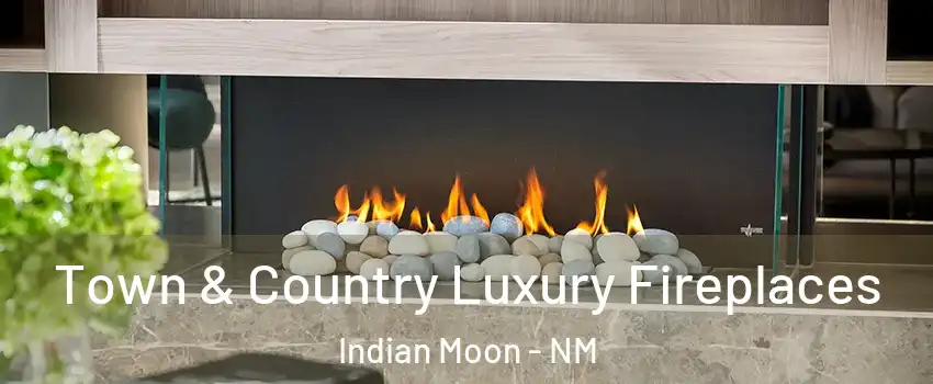 Town & Country Luxury Fireplaces Indian Moon - NM