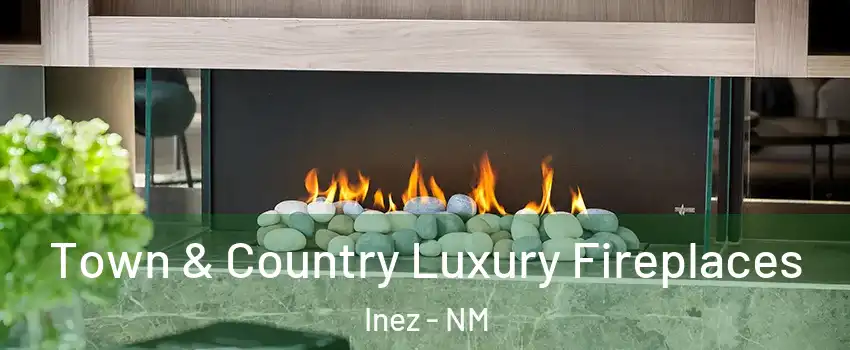 Town & Country Luxury Fireplaces Inez - NM