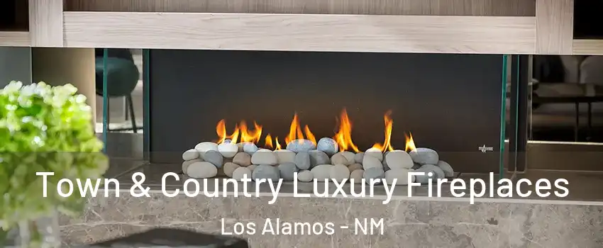 Town & Country Luxury Fireplaces Los Alamos - NM