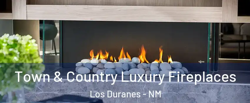 Town & Country Luxury Fireplaces Los Duranes - NM