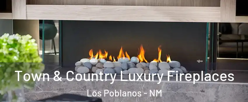 Town & Country Luxury Fireplaces Los Poblanos - NM