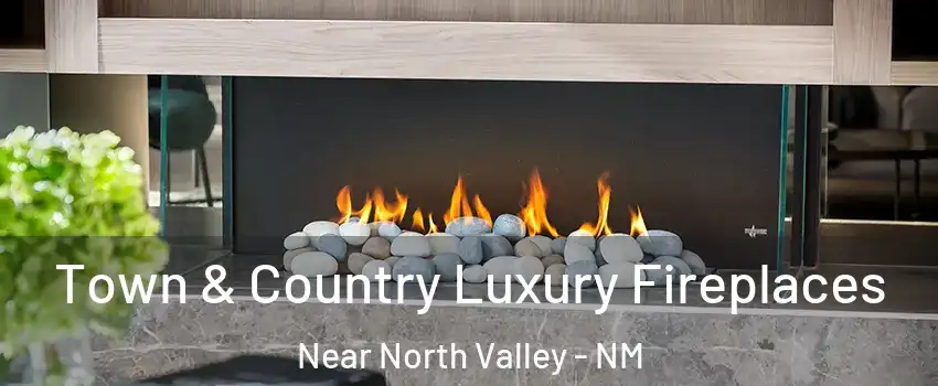 Town & Country Luxury Fireplaces Near North Valley - NM
