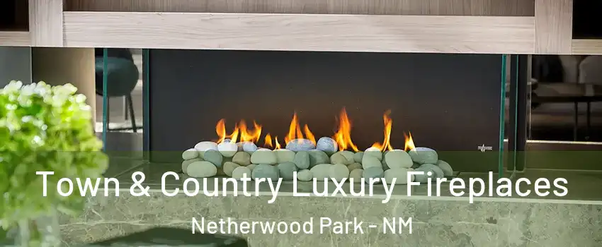 Town & Country Luxury Fireplaces Netherwood Park - NM