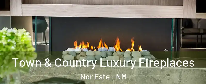 Town & Country Luxury Fireplaces Nor Este - NM