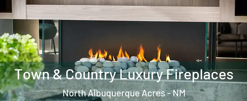 Town & Country Luxury Fireplaces North Albuquerque Acres - NM
