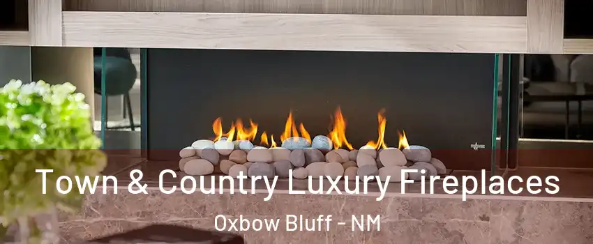 Town & Country Luxury Fireplaces Oxbow Bluff - NM