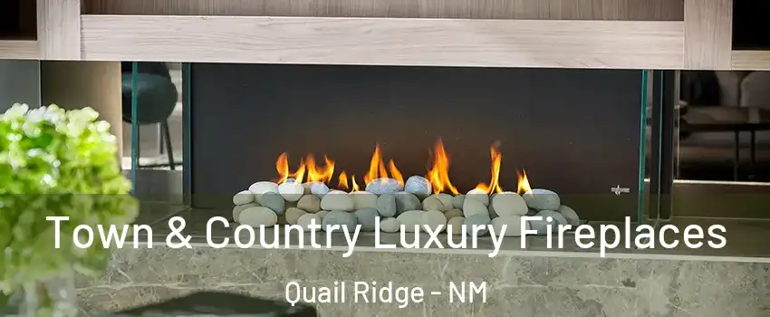Town & Country Luxury Fireplaces Quail Ridge - NM