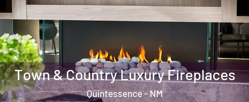 Town & Country Luxury Fireplaces Quintessence - NM