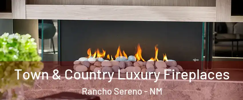 Town & Country Luxury Fireplaces Rancho Sereno - NM