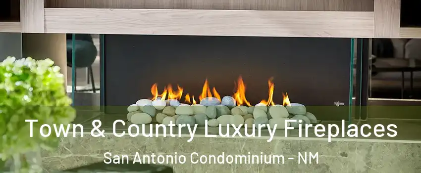 Town & Country Luxury Fireplaces San Antonio Condominium - NM
