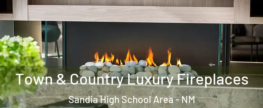 Town & Country Luxury Fireplaces Sandia High School Area - NM