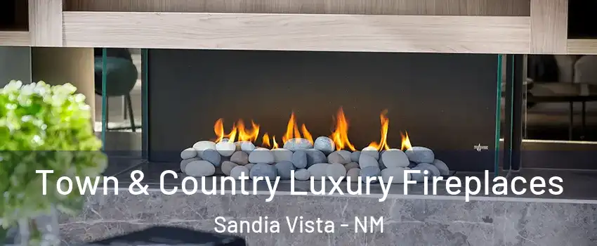 Town & Country Luxury Fireplaces Sandia Vista - NM
