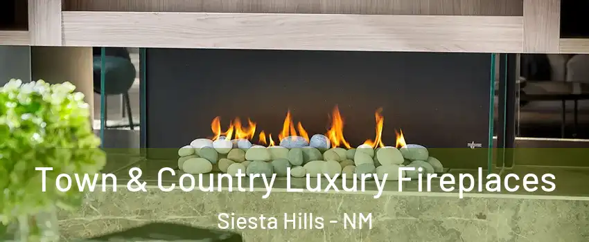 Town & Country Luxury Fireplaces Siesta Hills - NM