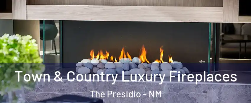 Town & Country Luxury Fireplaces The Presidio - NM