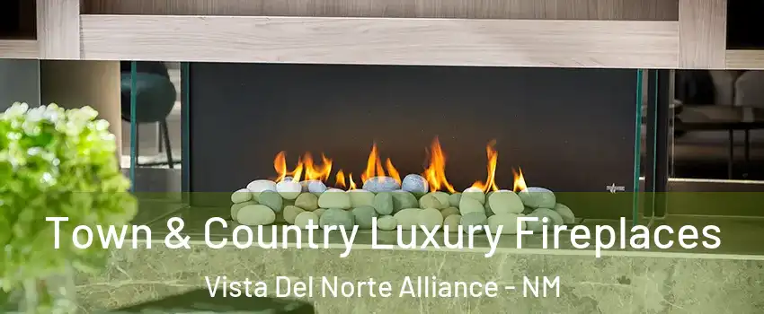 Town & Country Luxury Fireplaces Vista Del Norte Alliance - NM