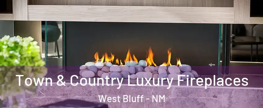 Town & Country Luxury Fireplaces West Bluff - NM