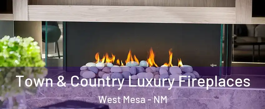 Town & Country Luxury Fireplaces West Mesa - NM