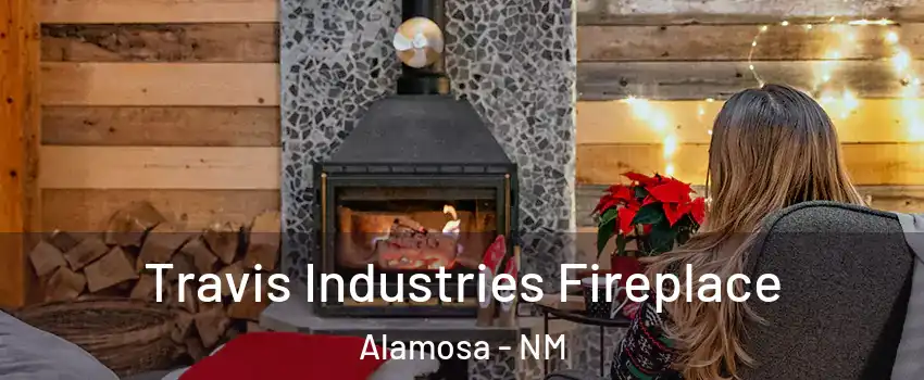 Travis Industries Fireplace Alamosa - NM