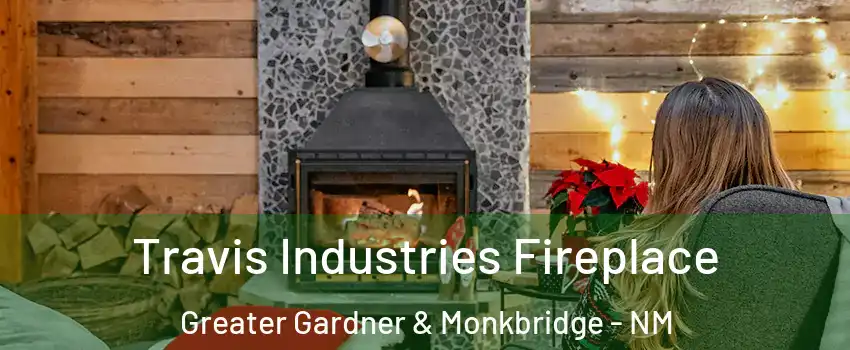 Travis Industries Fireplace Greater Gardner & Monkbridge - NM