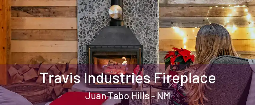 Travis Industries Fireplace Juan Tabo Hills - NM