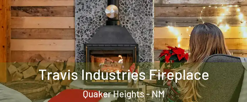Travis Industries Fireplace Quaker Heights - NM