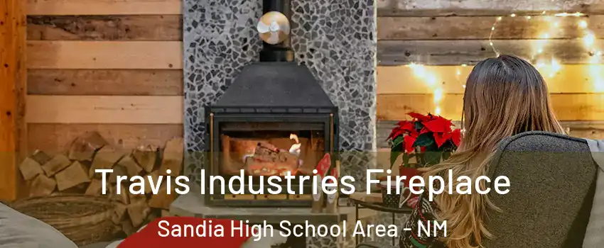 Travis Industries Fireplace Sandia High School Area - NM