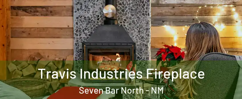 Travis Industries Fireplace Seven Bar North - NM