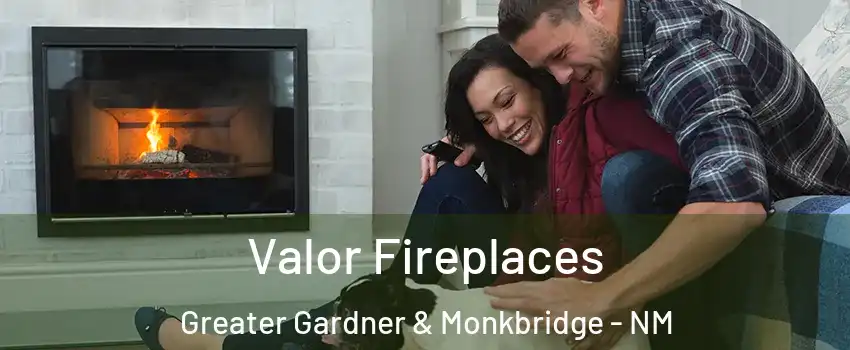 Valor Fireplaces Greater Gardner & Monkbridge - NM