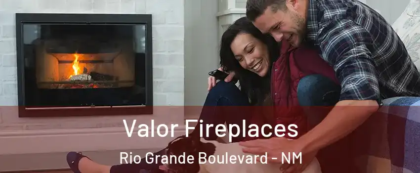 Valor Fireplaces Rio Grande Boulevard - NM