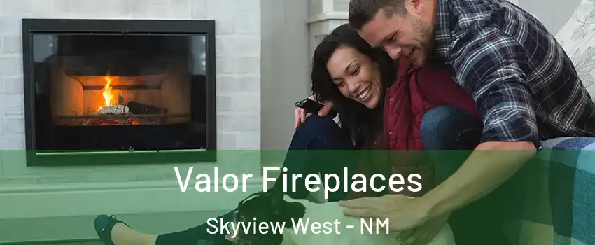 Valor Fireplaces Skyview West - NM