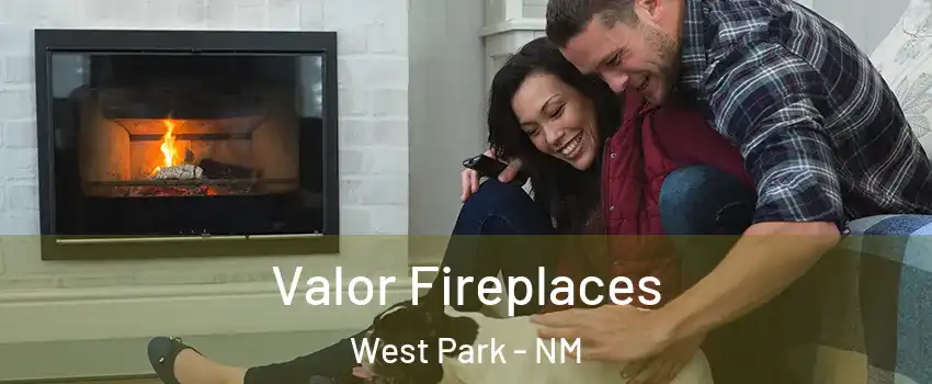 Valor Fireplaces West Park - NM