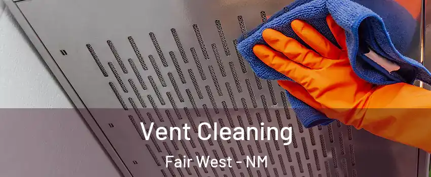 Vent Cleaning Fair West - NM