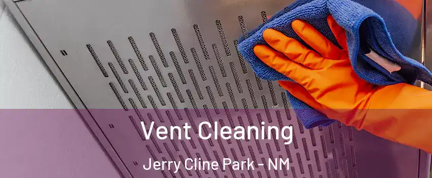 Vent Cleaning Jerry Cline Park - NM