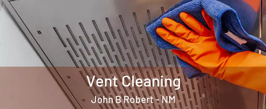 Vent Cleaning John B Robert - NM