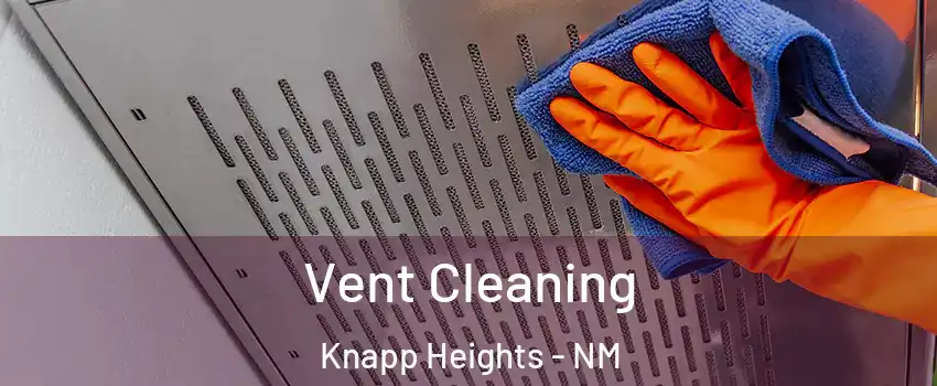 Vent Cleaning Knapp Heights - NM