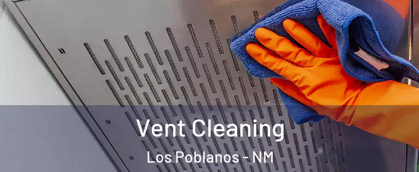 Vent Cleaning Los Poblanos - NM