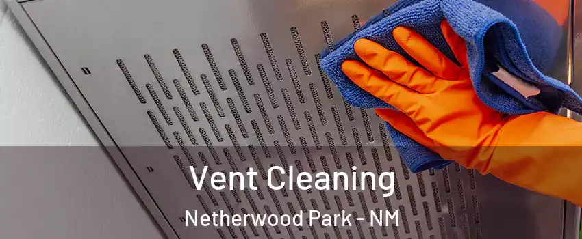 Vent Cleaning Netherwood Park - NM