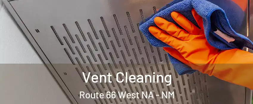 Vent Cleaning Route 66 West NA - NM