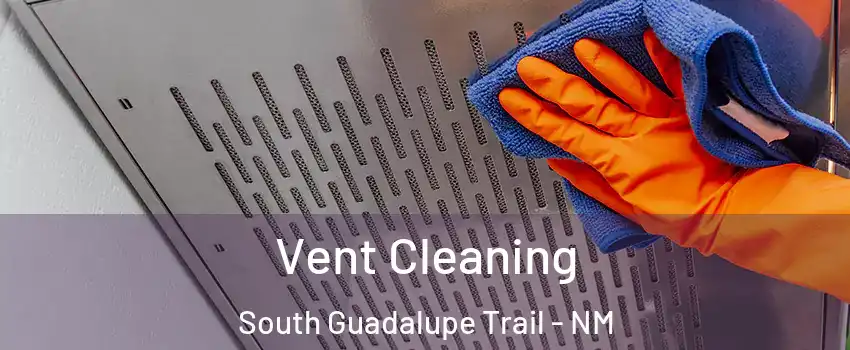 Vent Cleaning South Guadalupe Trail - NM