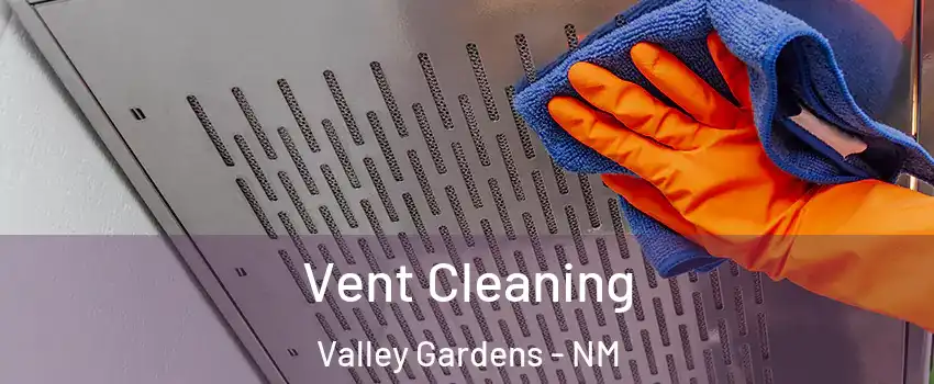 Vent Cleaning Valley Gardens - NM