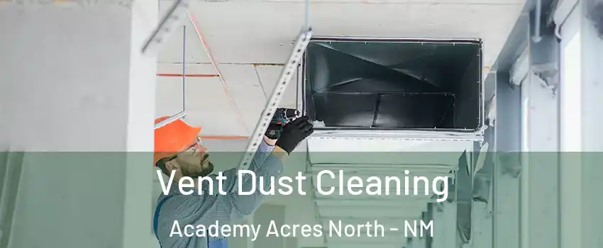 Vent Dust Cleaning Academy Acres North - NM