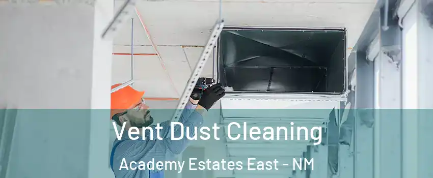 Vent Dust Cleaning Academy Estates East - NM