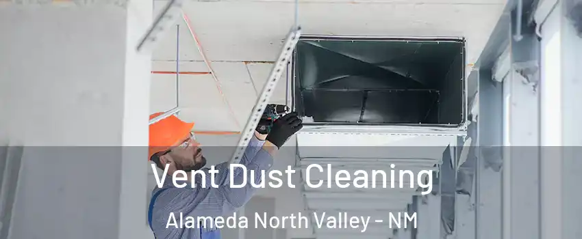 Vent Dust Cleaning Alameda North Valley - NM