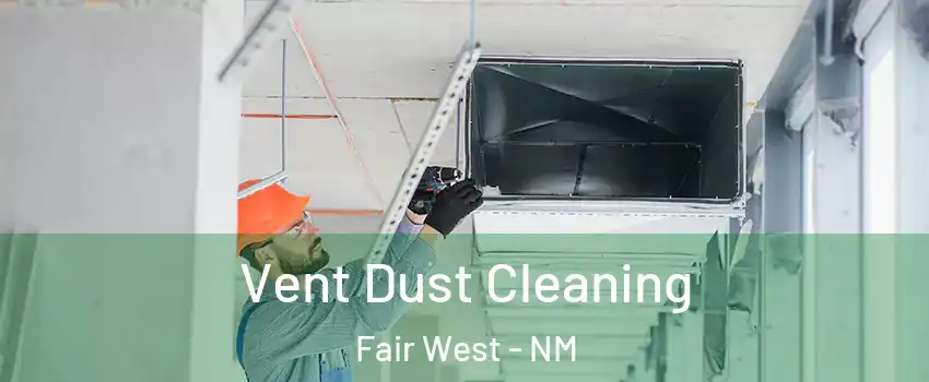 Vent Dust Cleaning Fair West - NM