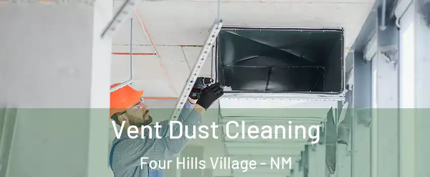 Vent Dust Cleaning Four Hills Village - NM