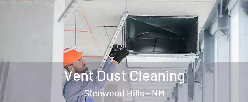 Vent Dust Cleaning Glenwood Hills - NM