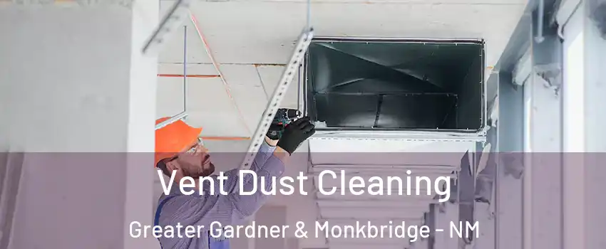 Vent Dust Cleaning Greater Gardner & Monkbridge - NM