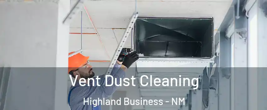 Vent Dust Cleaning Highland Business - NM