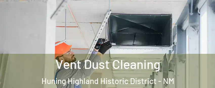 Vent Dust Cleaning Huning Highland Historic District - NM
